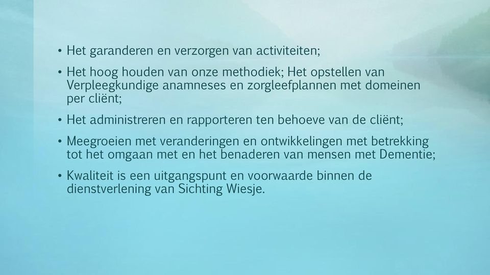 behoeve van de cliënt; Meegroeien met veranderingen en ontwikkelingen met betrekking tot het omgaan met en het