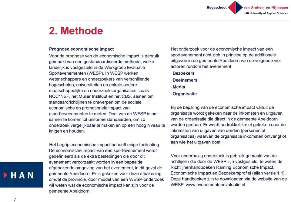 In WESP werken wetenschappers en onderzoekers van verschillende hogescholen, universiteiten en enkele andere maatschappelijke en onderzoeksorganisaties, zoals NOC*NSF, het Mulier Instituut en het