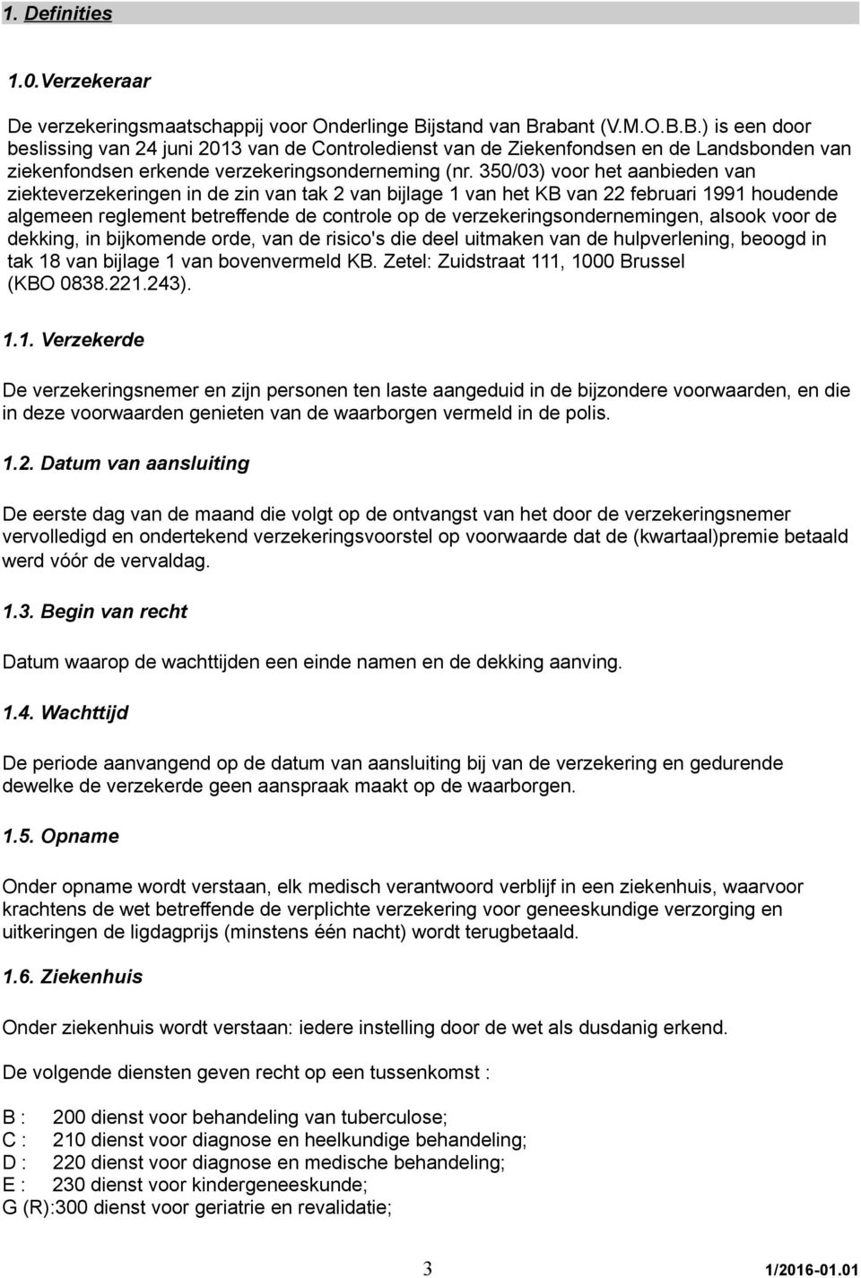 350/03) voor het aanbieden van ziekteverzekeringen in de zin van tak 2 van bijlage 1 van het KB van 22 februari 1991 houdende algemeen reglement betreffende de controle op de