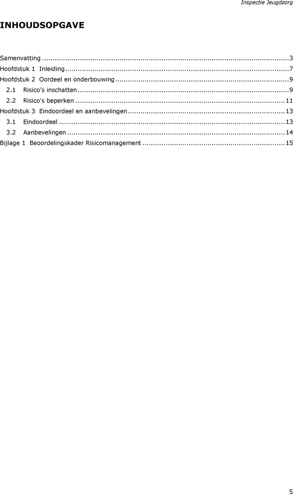 ..11 Hoofdstuk 3 Eindoordeel en aanbevelingen...13 3.1 Eindoordeel...13 3.2 Aanbevelingen.