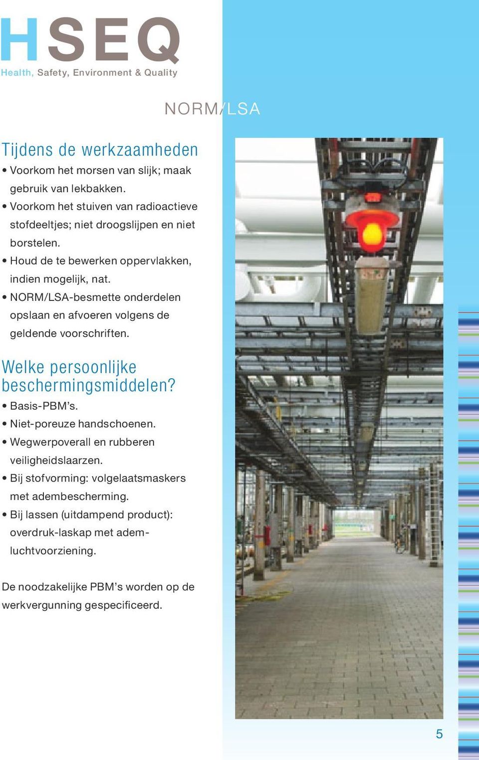 NORM/LSA-besmette onderdelen opslaan en afvoeren volgens de geldende voorschriften. Welke persoonlijke beschermingsmiddelen? Basis-PBM s.