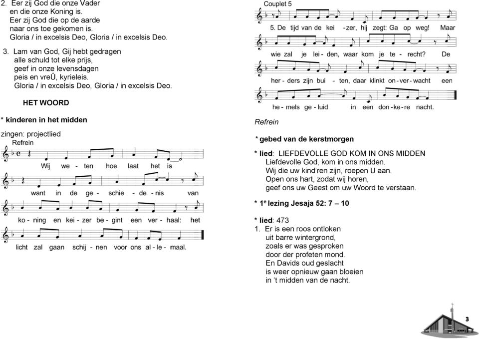 HET WOORD * kinderen in het midden zingen: projectlied Refrein * gebed van de kerstmorgen * lied: LIEFDEVOLLE GOD KOM IN ONS MIDDEN Liefdevolle God, kom in ons midden.