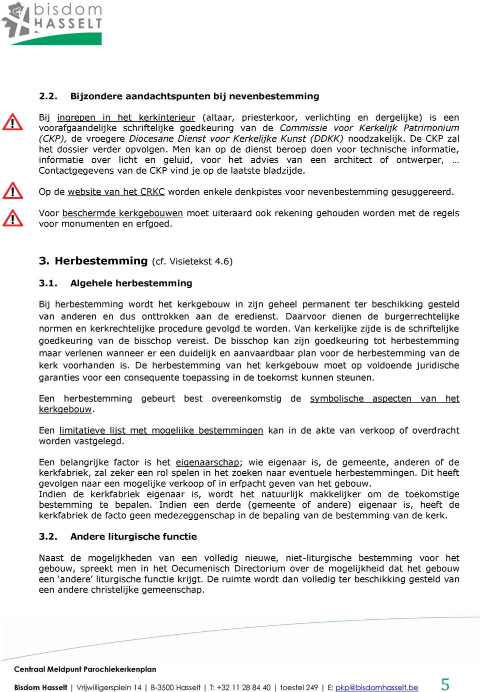 Men kan p de dienst berep den vr technische infrmatie, infrmatie ver licht en geluid, vr het advies van een architect f ntwerper, Cntactgegevens van de CKP vind je p de laatste bladzijde.