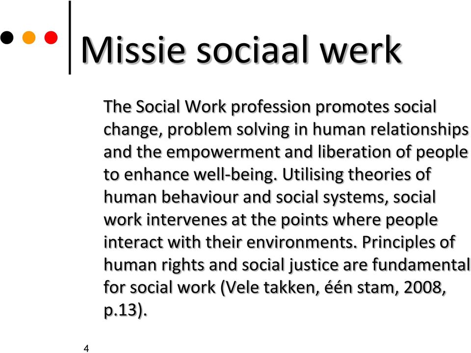 Utilising theories of human behaviour and social systems, social work intervenes at the points where people