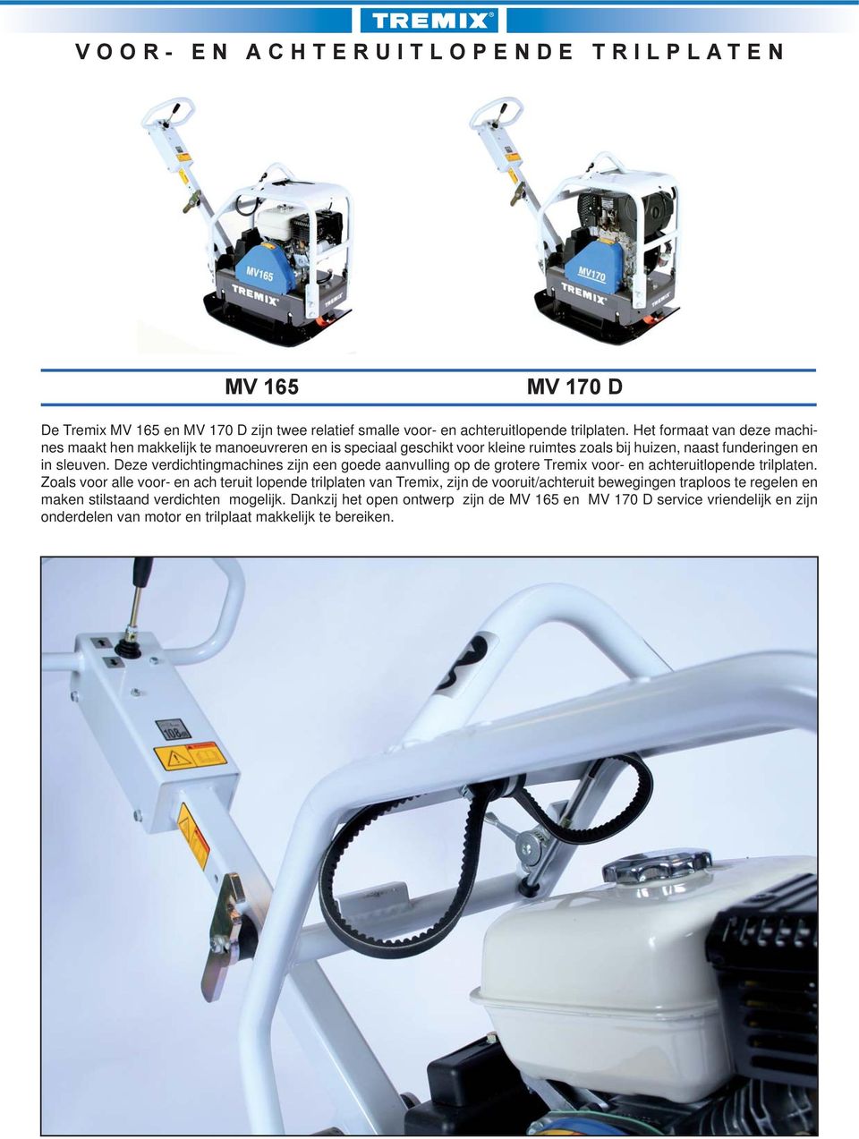 Deze verdichtingmachines zijn een goede aanvulling op de grotere Tremix voor- en achteruitlopende trilplaten.