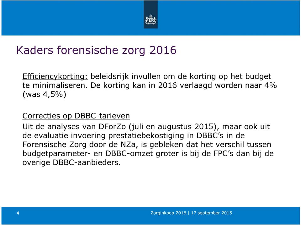 en augustus 2015), maar ook uit de evaluatie invoering prestatiebekostiging in DBBC s in de Forensische Zorg door de
