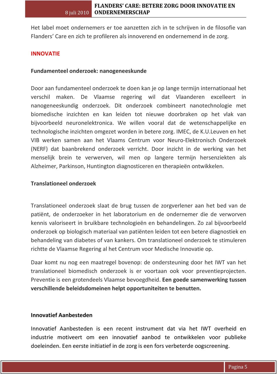 De Vlaamse regering wil dat Vlaanderen excelleert in nanogeneeskundig onderzoek.