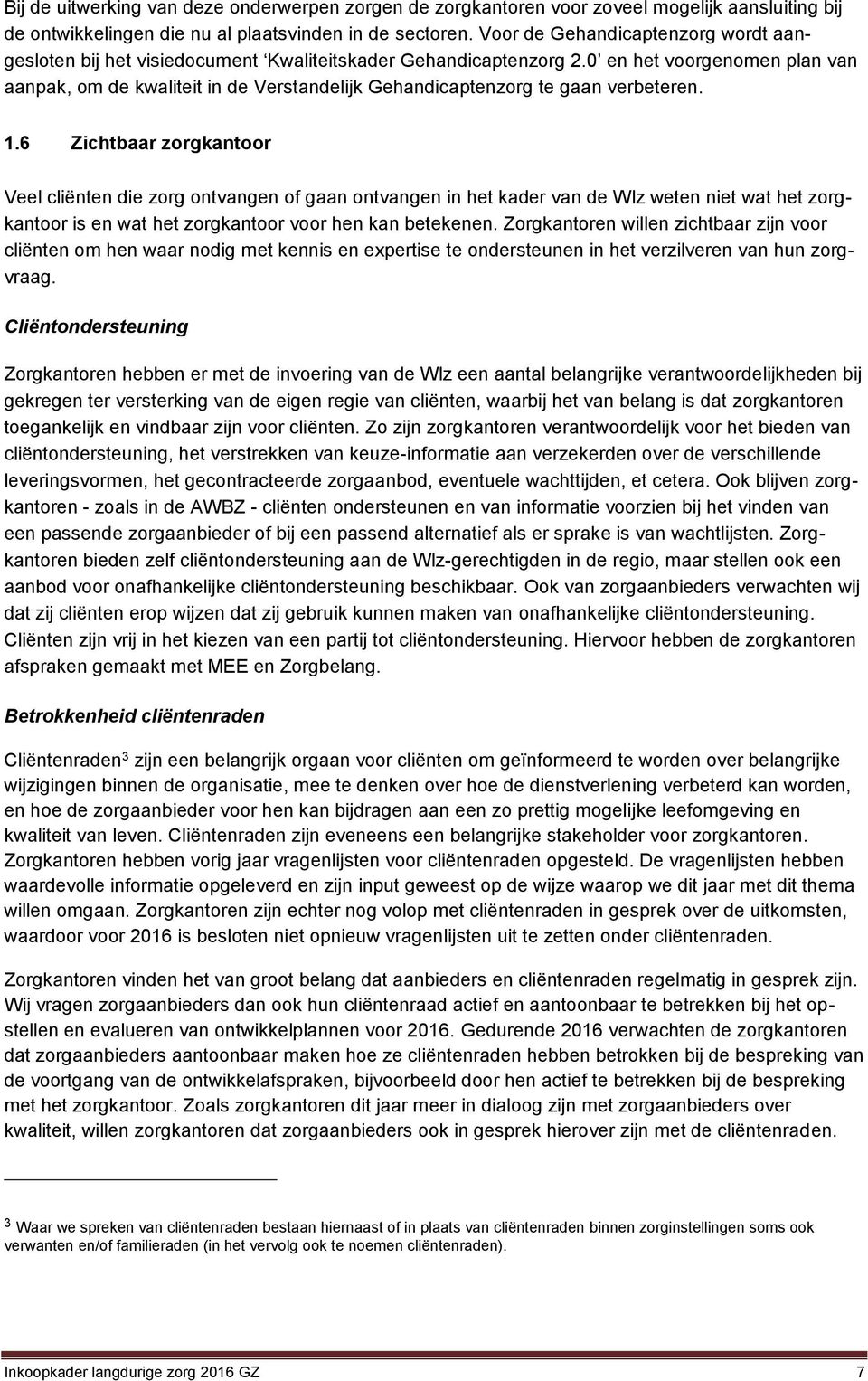 0 en het voorgenomen plan van aanpak, om de kwaliteit in de Verstandelijk Gehandicaptenzorg te gaan verbeteren. 1.