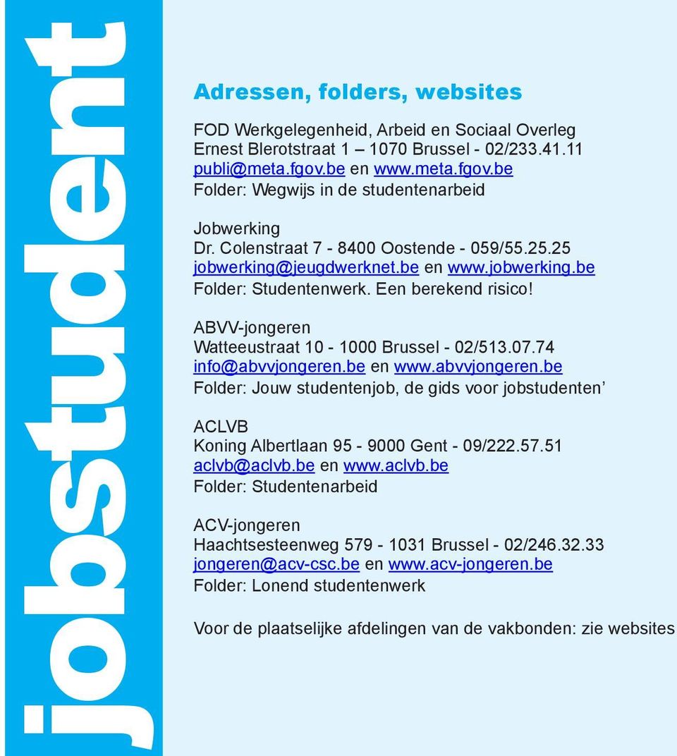 74 info@abvvjongeren.be en www.abvvjongeren.be Folder: Jouw studentenjob, de gids voor jobstudenten ACLVB Koning Albertlaan 95-9000 Gent - 09/222.57.51 aclvb@