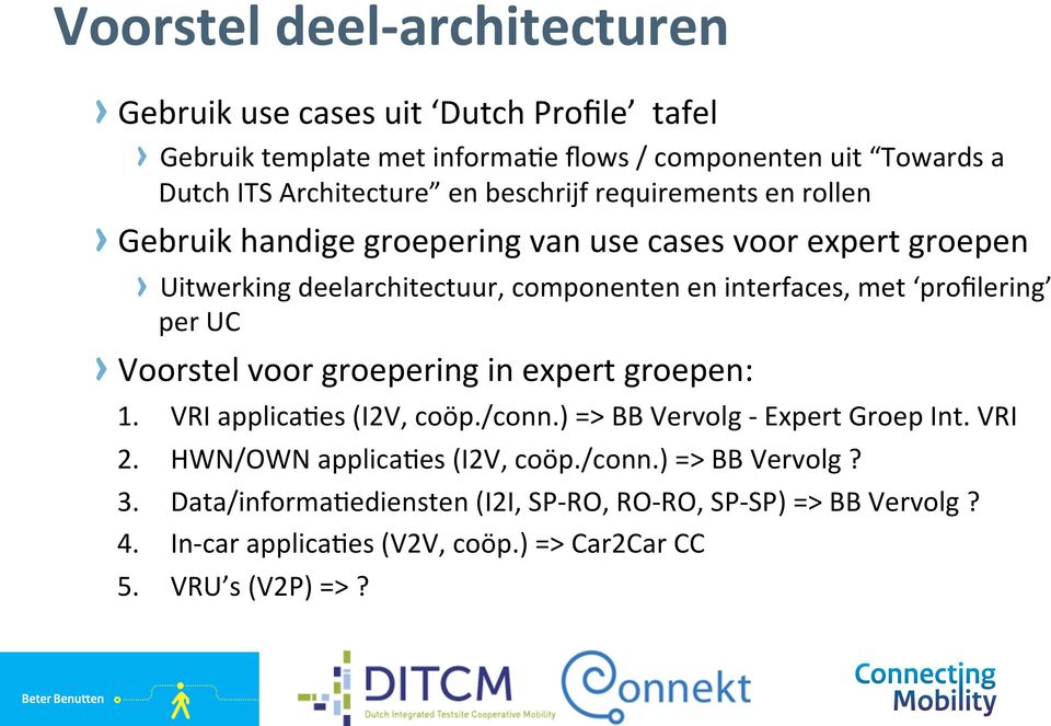 proﬁlering per UC Voorstel voor groepering in expert groepen: 1. 2. 3. 4. 5. VRI applicales (I2V, coöp./conn.) => BB Vervolg - Expert Groep Int.