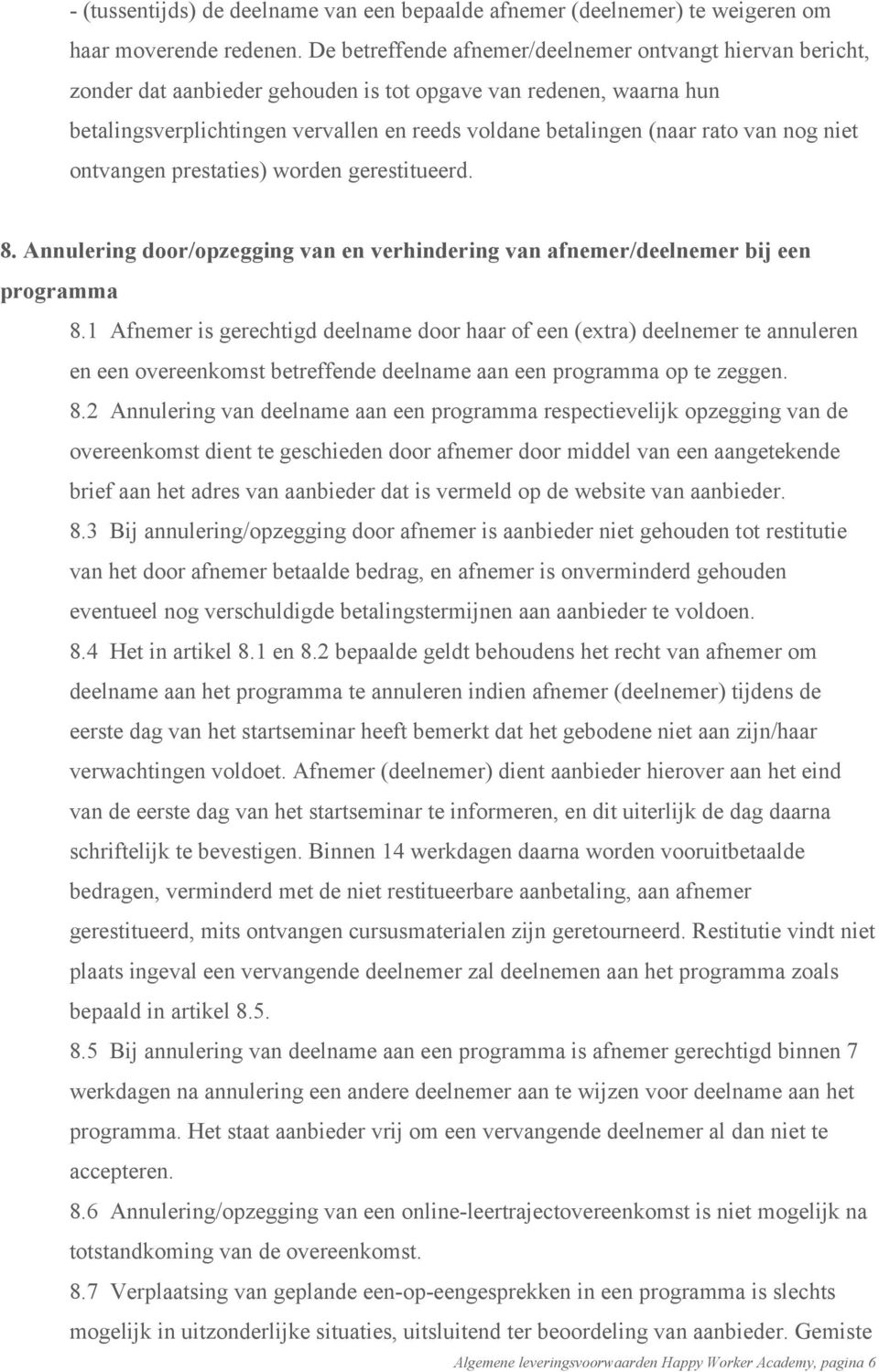 van nog niet ontvangen prestaties) worden gerestitueerd. 8. Annulering door/opzegging van en verhindering van afnemer/deelnemer bij een programma 8.