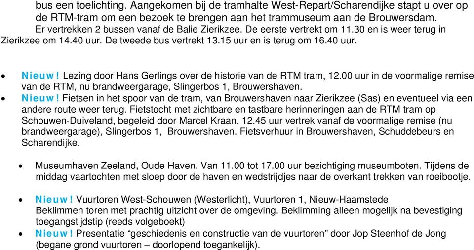 Lezing door Hans Gerlings over de historie van de RTM tram, 12.00 uur in de voormalige remise van de RTM, nu brandweergarage, Slingerbos 1, Brouwershaven. Nieuw!