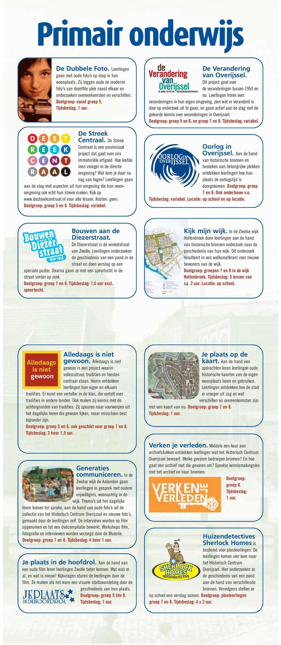 De Streek Centraal is een provinciaal R E E K project dat gaat over ons C R E A N A T L immateriële erfgoed. Hoe leefde men vroeger in de directe omgeving? Wat kom je daar nu nog van tegen?