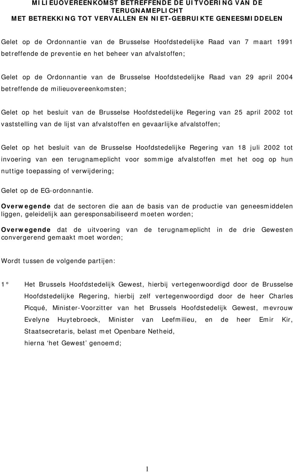 besluit van de Brusselse Hoofdstedelijke Regering van 25 april 2002 tot vaststelling van de lijst van afvalstoffen en gevaarlijke afvalstoffen; Gelet op het besluit van de Brusselse Hoofdstedelijke