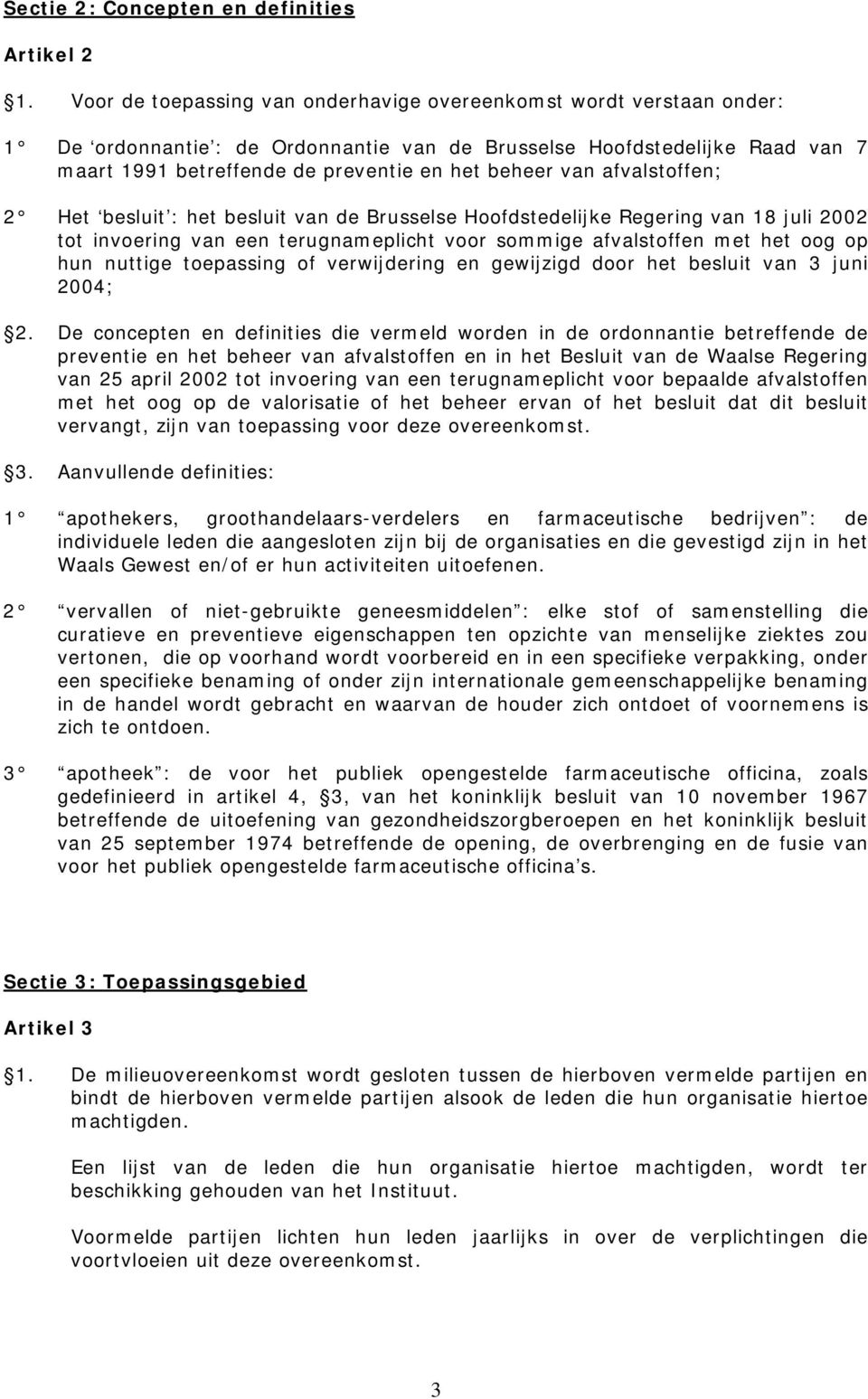 van afvalstoffen; 2 Het besluit : het besluit van de Brusselse Hoofdstedelijke Regering van 18 juli 2002 tot invoering van een terugnameplicht voor sommige afvalstoffen met het oog op hun nuttige
