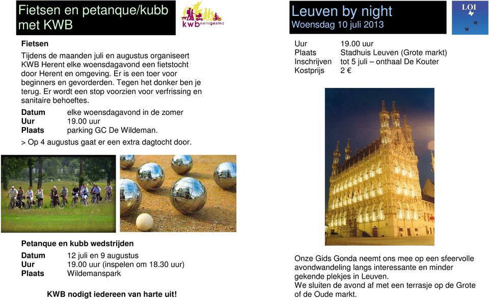 00 uur parking GC De Wildeman. > Op 4 augustus gaat er een extra dagtocht door. Leuven by night Woensdag 10 juli 2013 Uur 19.