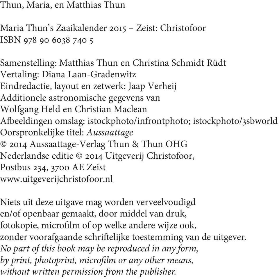 Oorspronkelijke titel: Aussaattage 2014 Aussaattage-Verlag Thun & Thun OHG Nederlandse editie 2014 Uitgeverij Christofoor, Postbus 234, 3700 AE Zeist www.uitgeverijchristofoor.