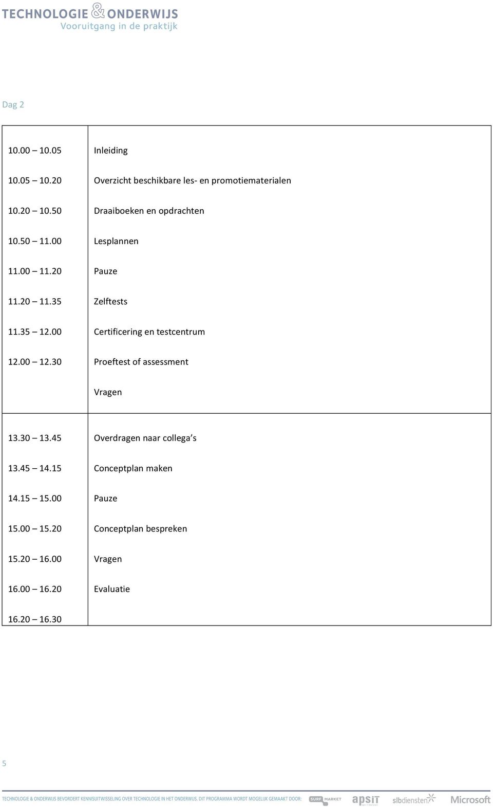 00 Certificering en testcentrum 12.00 12.30 Proeftest of assessment Vragen 13.30 13.