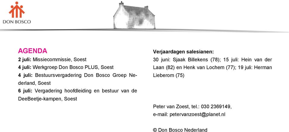 Verjaardagen salesianen: 30 juni: Sjaak Billekens (78); 15 juli: Hein van der Laan (82) en Henk van Lochem