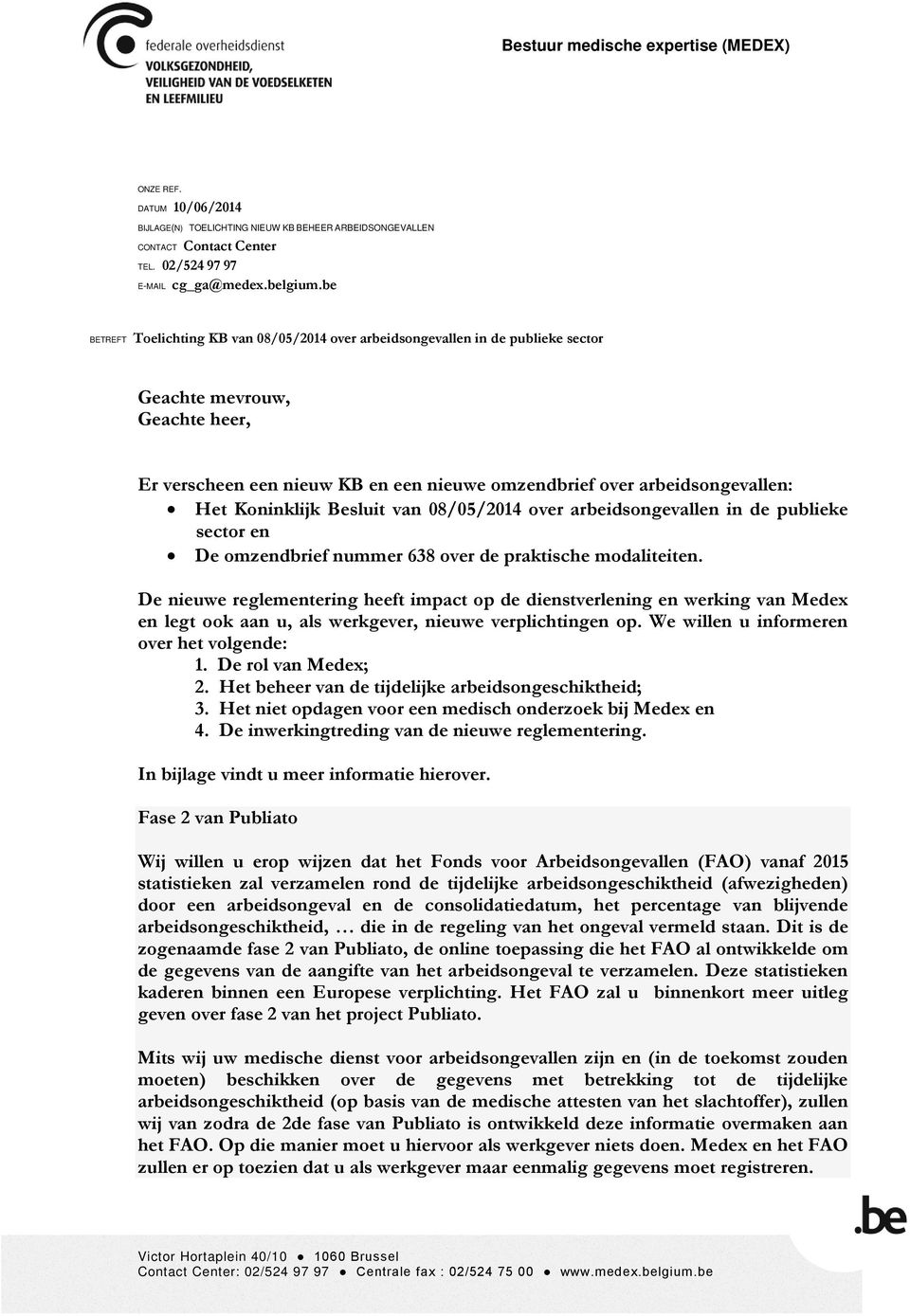 Koninklijk Besluit van 08/05/2014 over arbeidsongevallen in de publieke sector en De omzendbrief nummer 638 over de praktische modaliteiten.