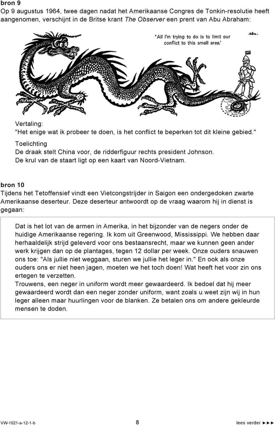 De krul van de staart ligt op een kaart van Noord-Vietnam. bron 10 Tijdens het Tetoffensief vindt een Vietcongstrijder in Saigon een ondergedoken zwarte Amerikaanse deserteur.