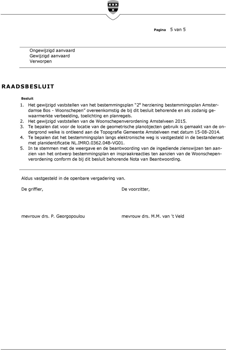 toelichting en planregels. 2. Het gewijzigd vaststellen van de Woonschepenverordening Amstelveen 2015. 3.