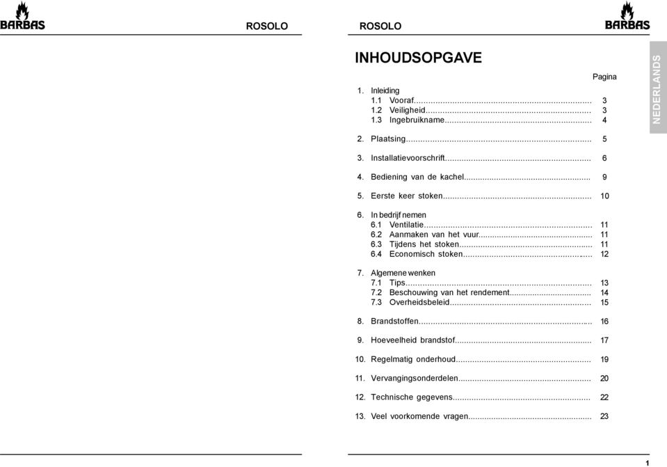 Algemene wenken 7.1 Tips... 7.2 Beschouwing van het rendement... 7.3 Overheidsbeleid... 8. Brandstoffen... 9. Hoeveelheid brandstof... 10.