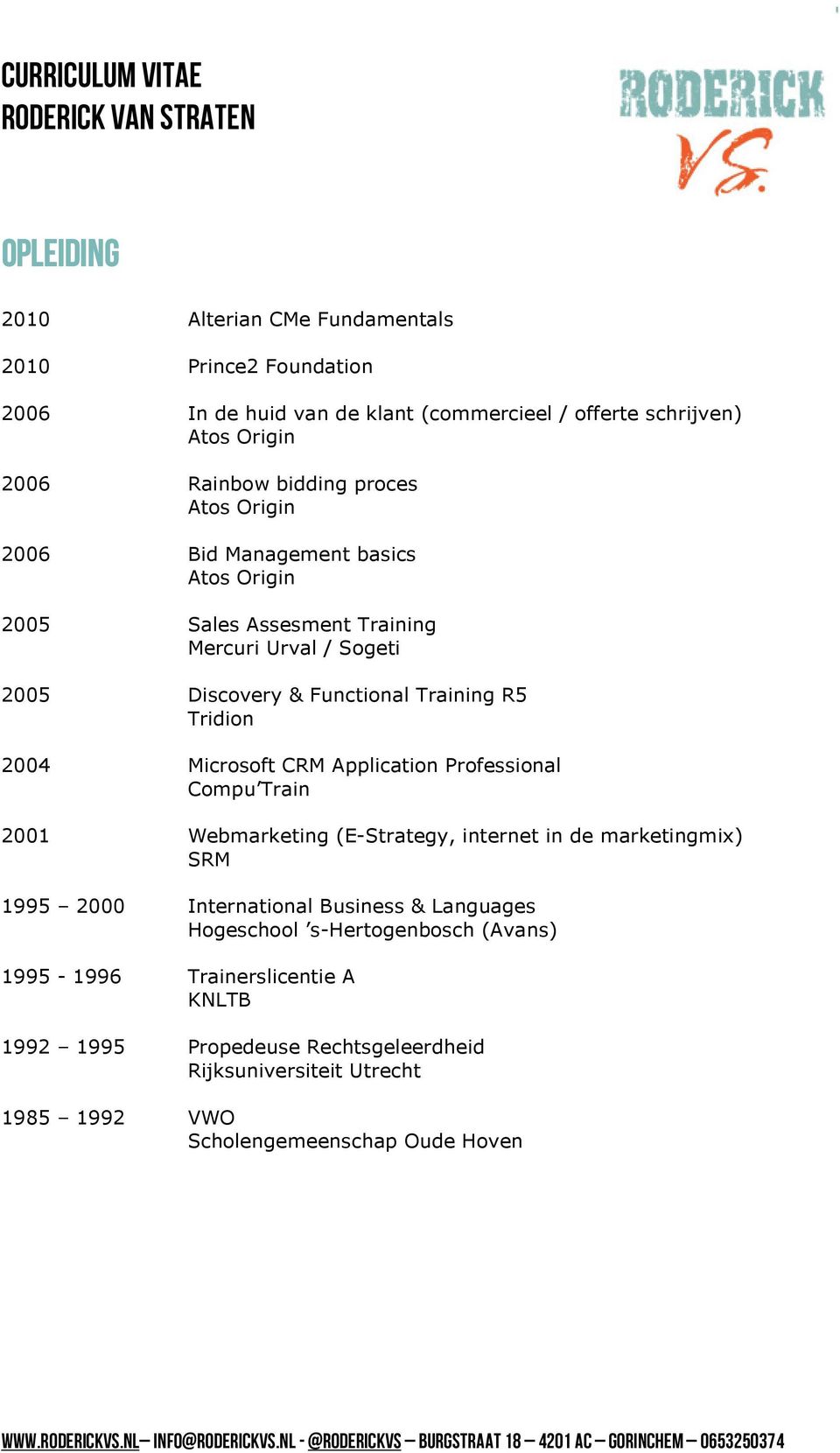 Microsoft CRM Application Professional Compu Train 2001 Webmarketing (E-Strategy, internet in de marketingmix) SRM 1995 2000 International Business & Languages