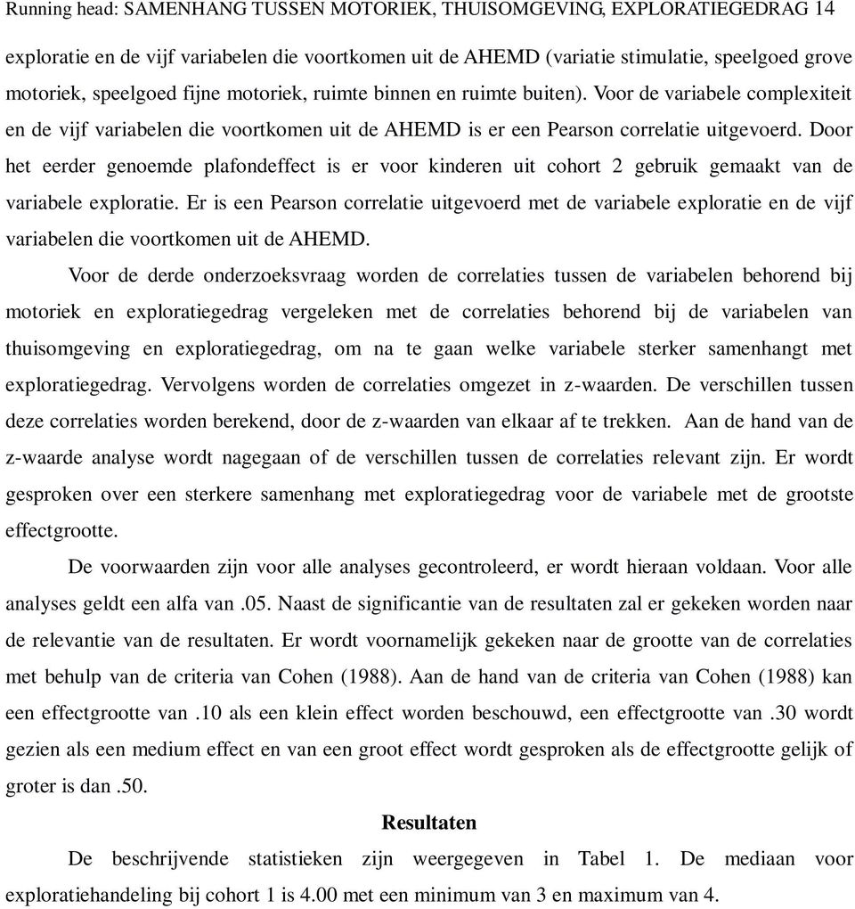 Door het eerder genoemde plafondeffect is er voor kinderen uit cohort 2 gebruik gemaakt van de variabele exploratie.