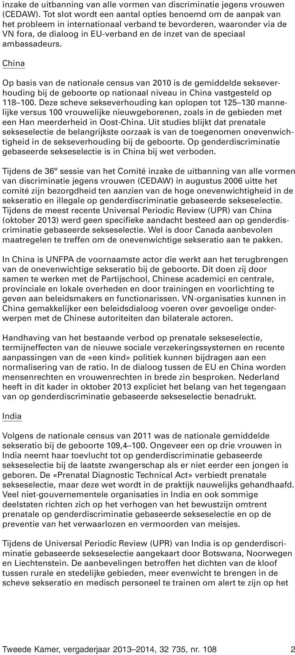 ambassadeurs. China Op basis van de nationale census van 2010 is de gemiddelde sekseverhouding bij de geboorte op nationaal niveau in China vastgesteld op 118 100.