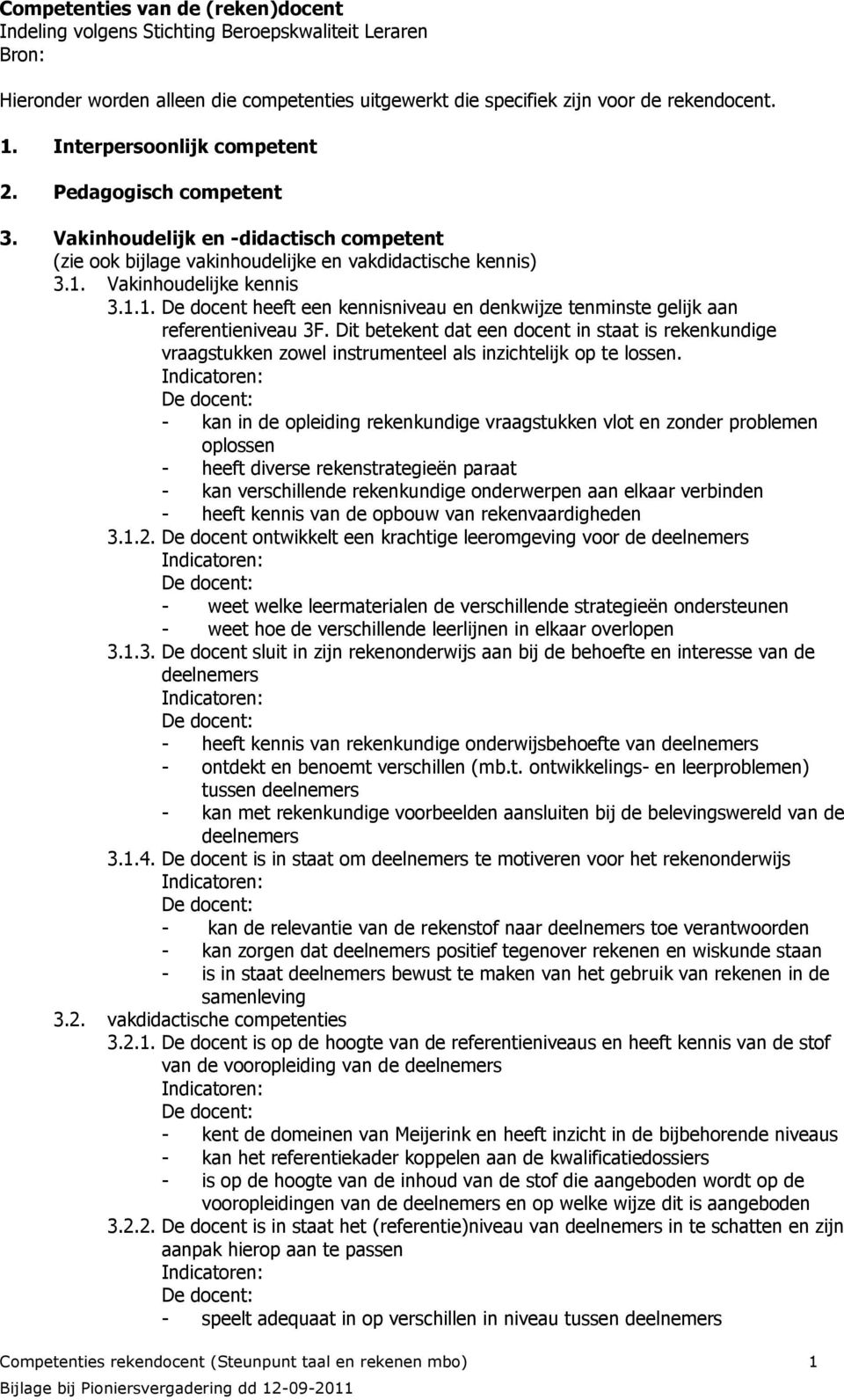 Vakinhoudelijke kennis 3.1.1. De docent heeft een kennisniveau en denkwijze tenminste gelijk aan referentieniveau 3F.