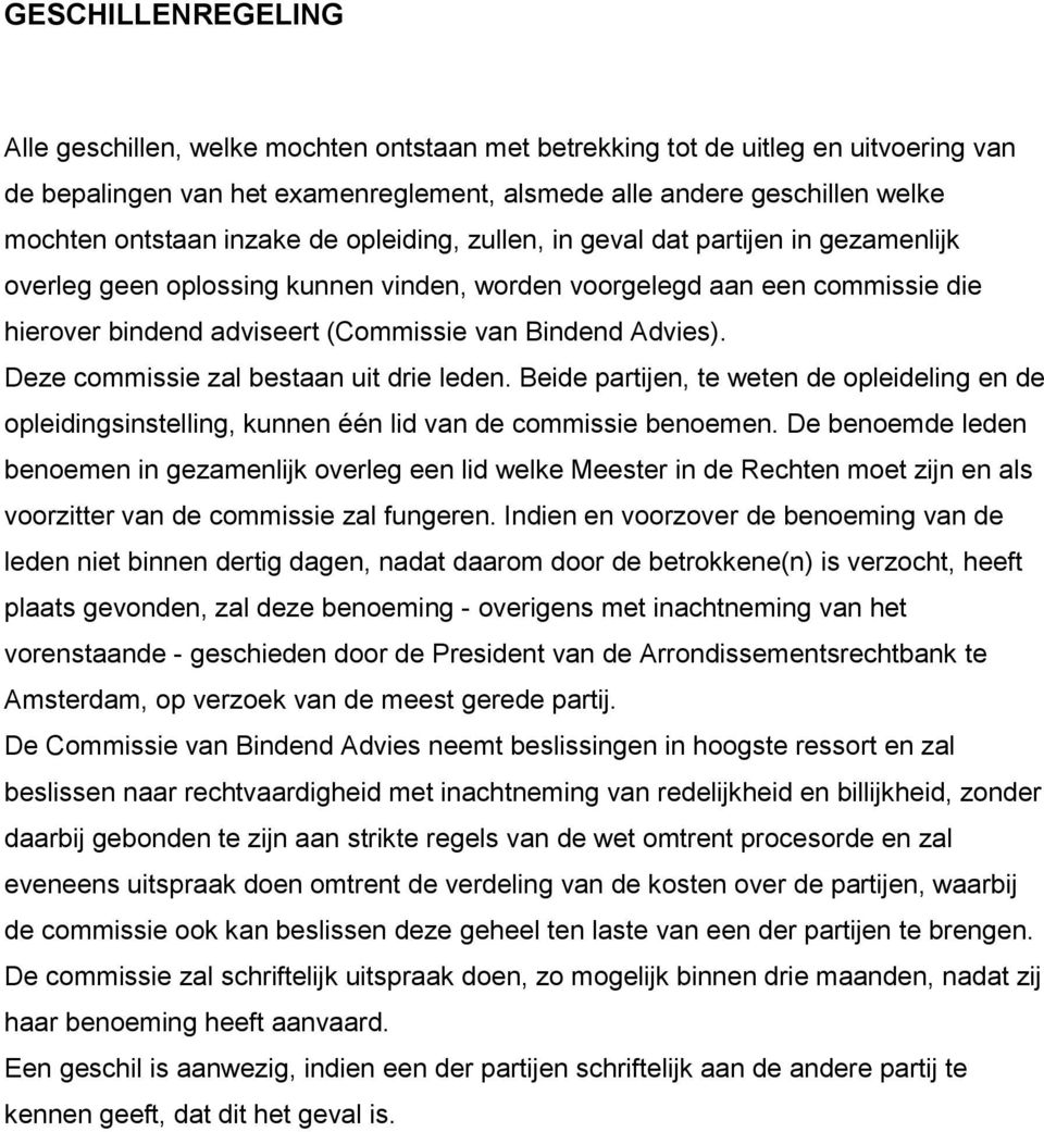 Advies). Deze commissie zal bestaan uit drie leden. Beide partijen, te weten de opleideling en de opleidingsinstelling, kunnen één lid van de commissie benoemen.