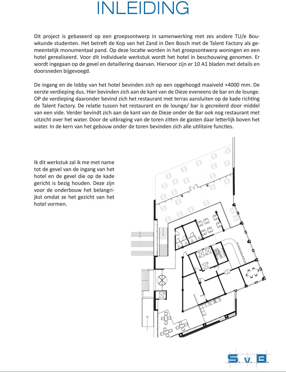 Voor dit Individuele werktuk wordt het hotel in bechouwing genomen. Er wordt ingegaan op de gevel en detaillering daarvan. Hiervoor zijn er 10 A1 bladen met detail en doorneden bijgevoegd.