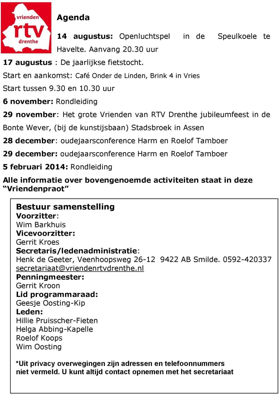 30 uur 6 november: Rondleiding 29 november: Het grote Vrienden van RTV Drenthe jubileumfeest in de Bonte Wever, (bij de kunstijsbaan) Stadsbroek in Assen 28 december: oudejaarsconference Harm en