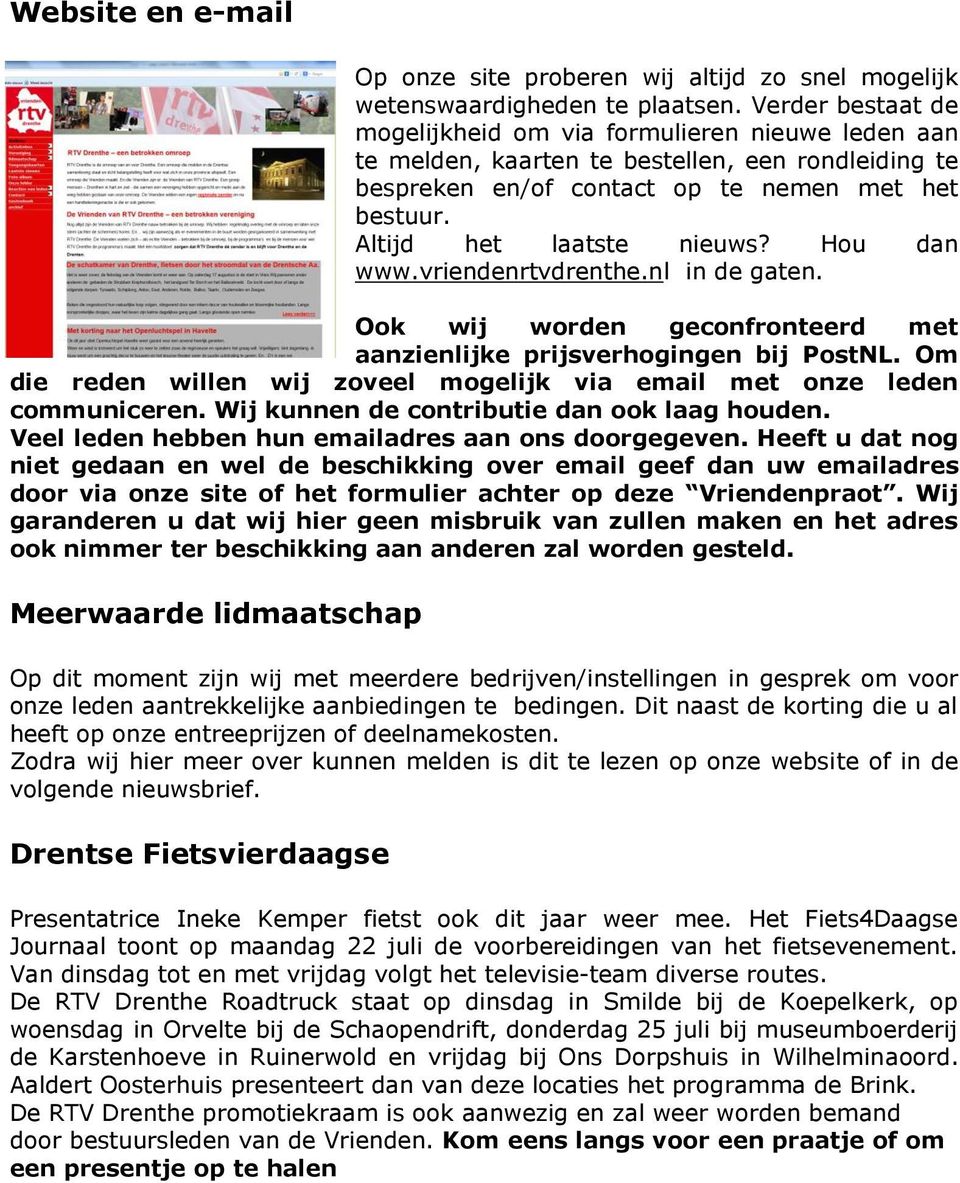 Hou dan www.vriendenrtvdrenthe.nl in de gaten. Ook wij worden geconfronteerd met aanzienlijke prijsverhogingen bij PostNL.