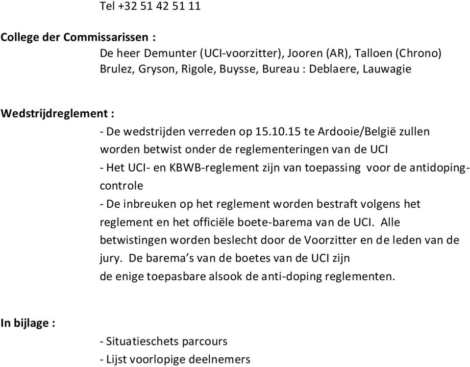 15 te Ardooie/België zullen worden betwist onder de reglementeringen van de UCI - Het UCI- en KBWB-reglement zijn van toepassing voor de antidopingcontrole - De inbreuken op het