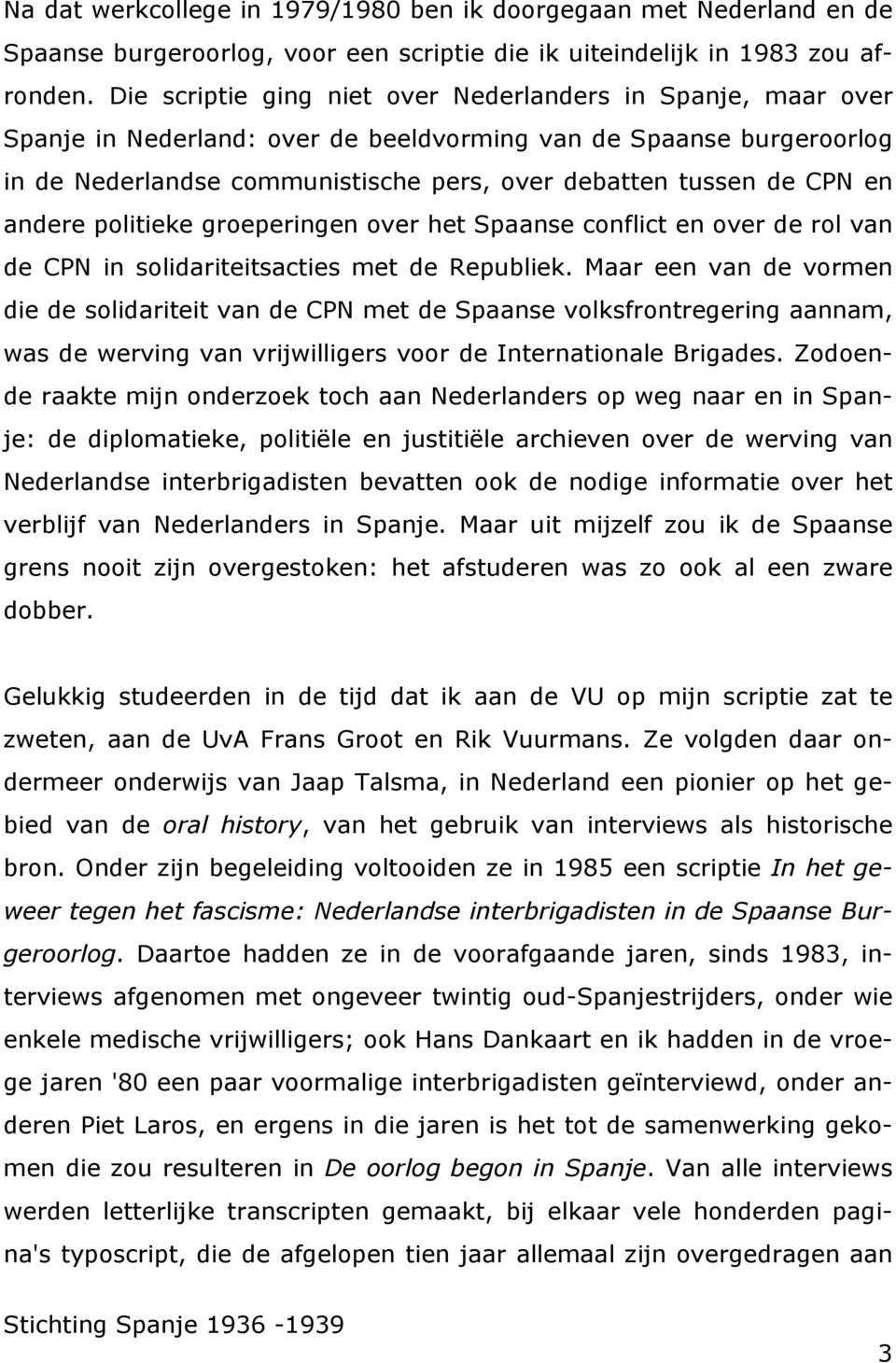 en andere politieke groeperingen over het Spaanse conflict en over de rol van de CPN in solidariteitsacties met de Republiek.