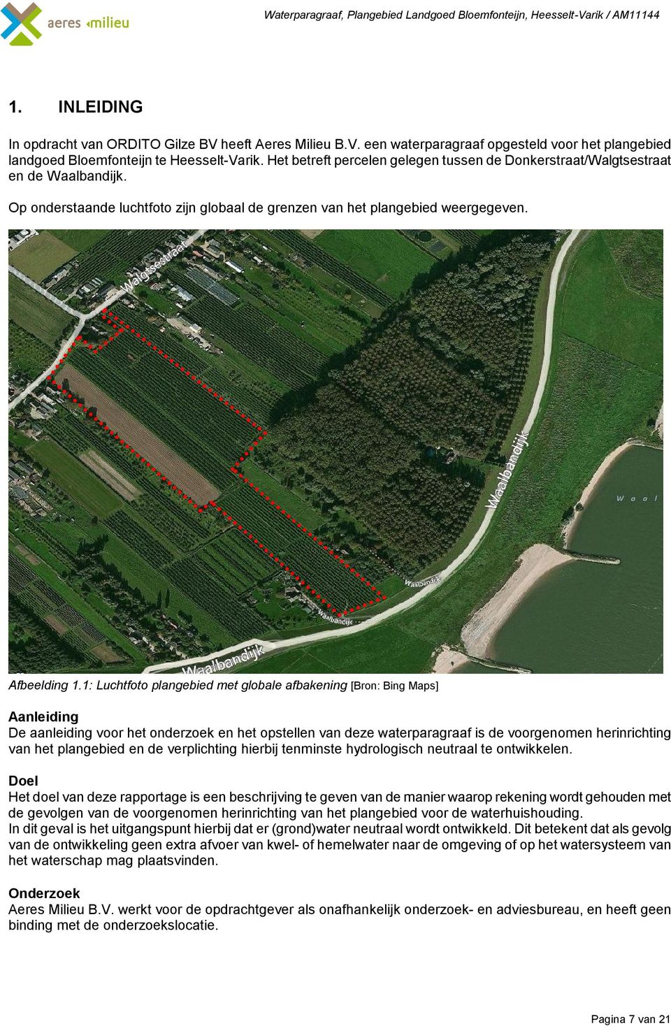 1: Luchtfoto plangebied met globale afbakening [Bron: Bing Maps] Aanleiding De aanleiding voor het onderzoek en het opstellen van deze waterparagraaf is de voorgenomen herinrichting van het