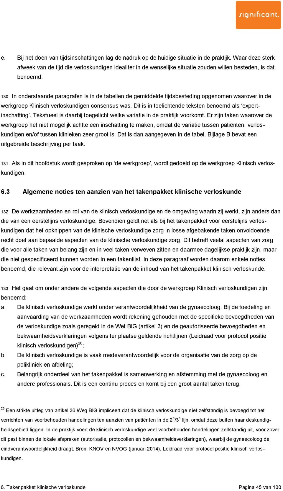 130 In onderstaande paragrafen is in de tabellen de gemiddelde tijdsbesteding opgenomen waarover in de werkgroep Klinisch verloskundigen consensus was.