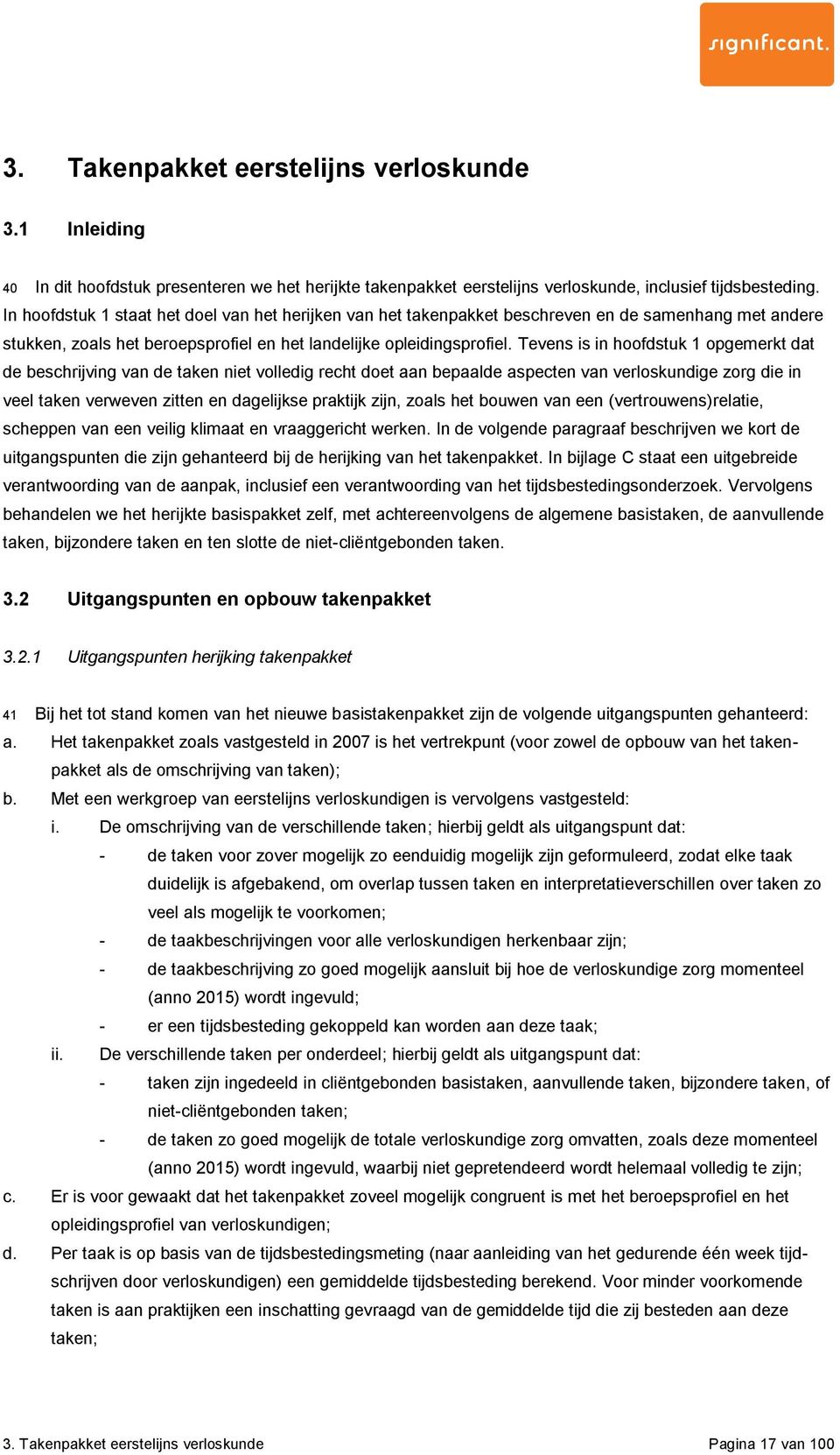 Tevens is in hoofdstuk 1 opgemerkt dat de beschrijving van de taken niet volledig recht doet aan bepaalde aspecten van verloskundige zorg die in veel taken verweven zitten en dagelijkse praktijk