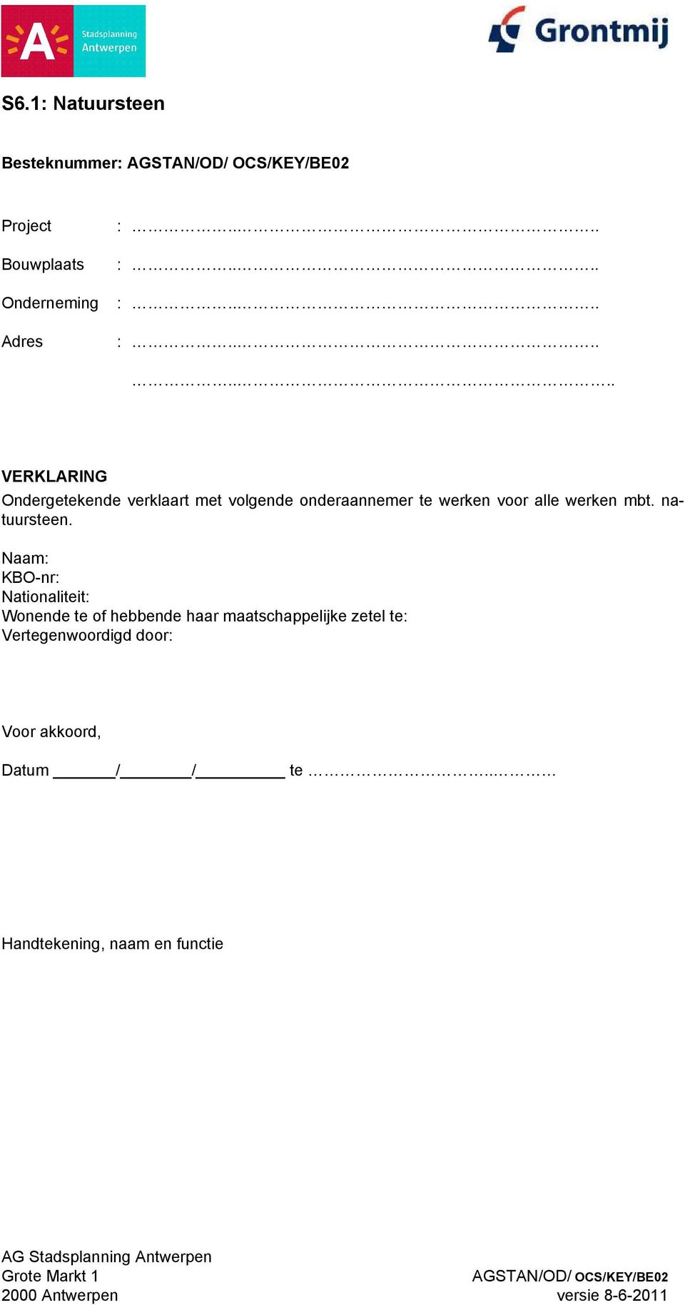 ....... VERKLARING Ondergetekende verklaart met volgende onderaannemer te werken voor alle