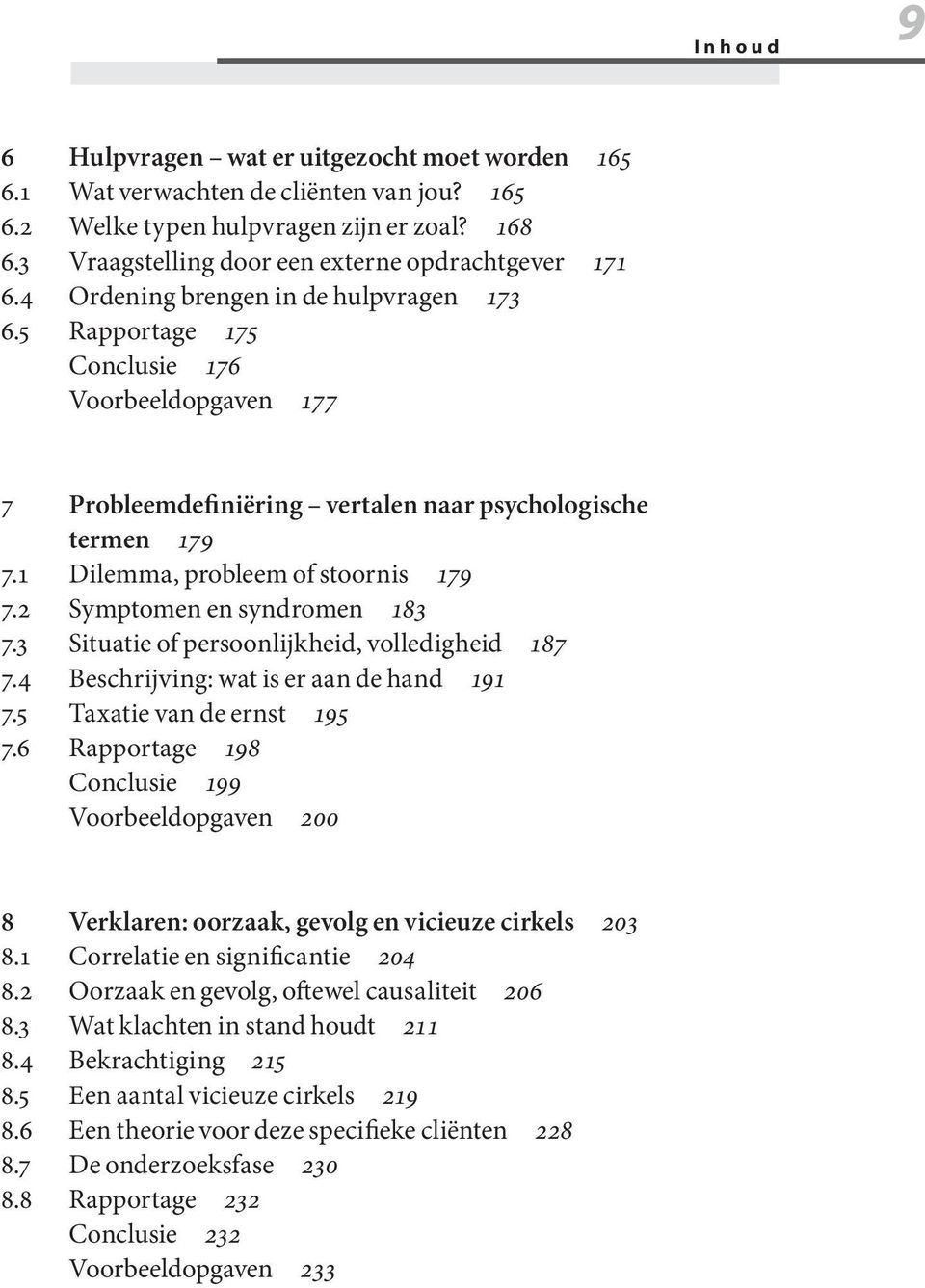 2 Symptomen en syndromen 183 7.3 Situatie of persoonlijkheid, volledigheid 187 7.4 Beschrijving: wat is er aan de hand 191 7.5 Taxatie van de ernst 195 7.