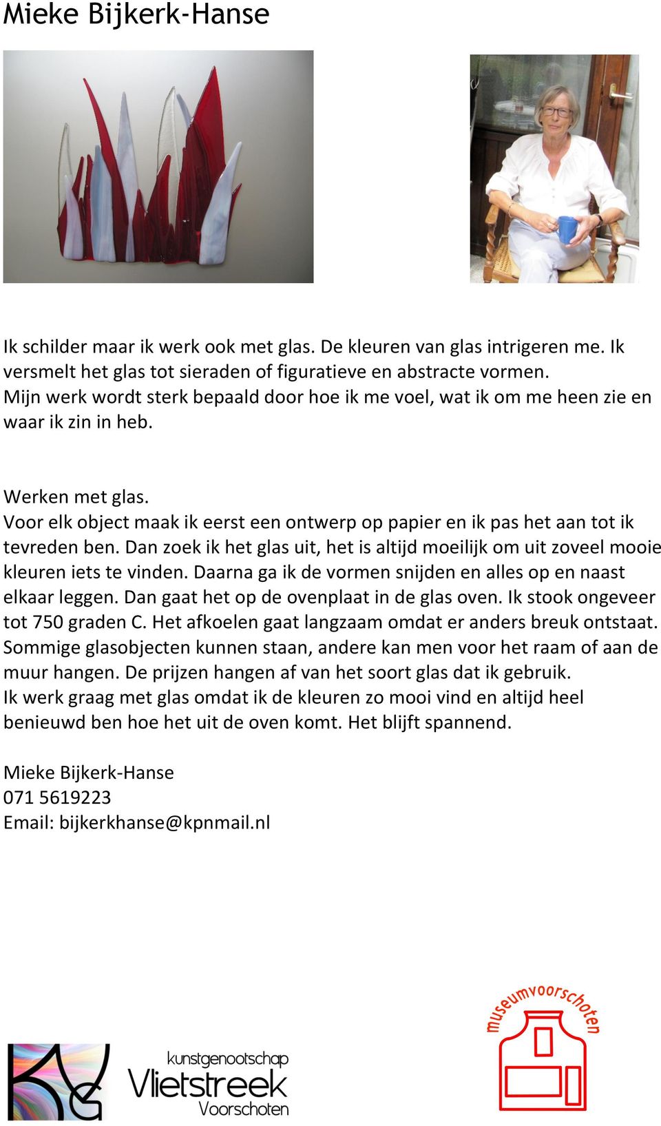 Voor elk object maak ik eerst een ontwerp op papier en ik pas het aan tot ik tevreden ben. Dan zoek ik het glas uit, het is altijd moeilijk om uit zoveel mooie kleuren iets te vinden.