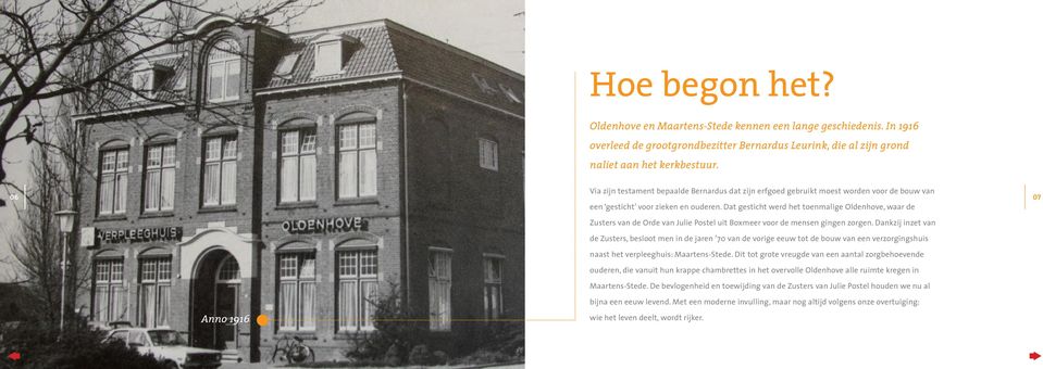 Dat gesticht werd het toenmalige Oldenhove, waar de Zusters van de Orde van Julie Postel uit Boxmeer voor de mensen gingen zorgen.