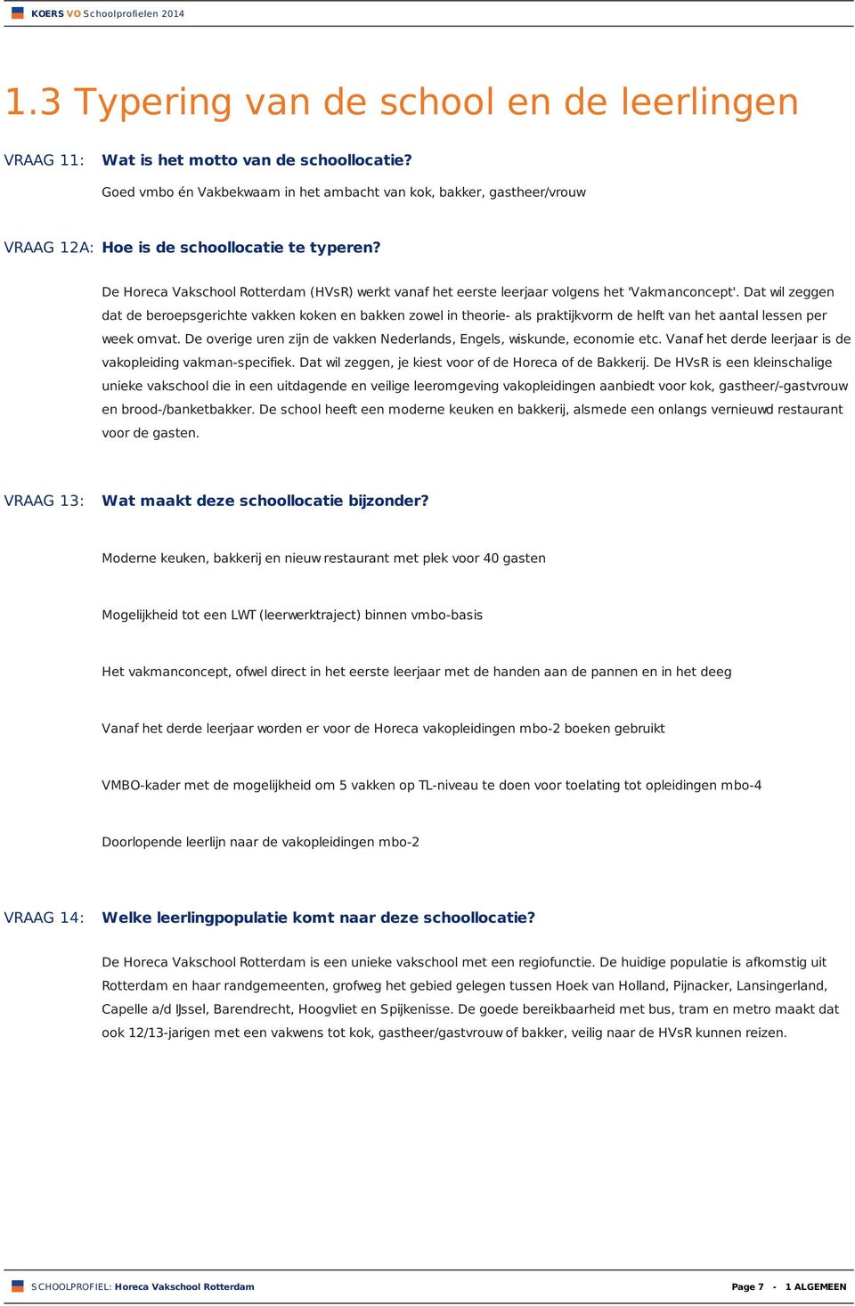 De Horeca Vakschool Rotterdam (HVsR) werkt vanaf het eerste leerjaar volgens het 'Vakmanconcept'.