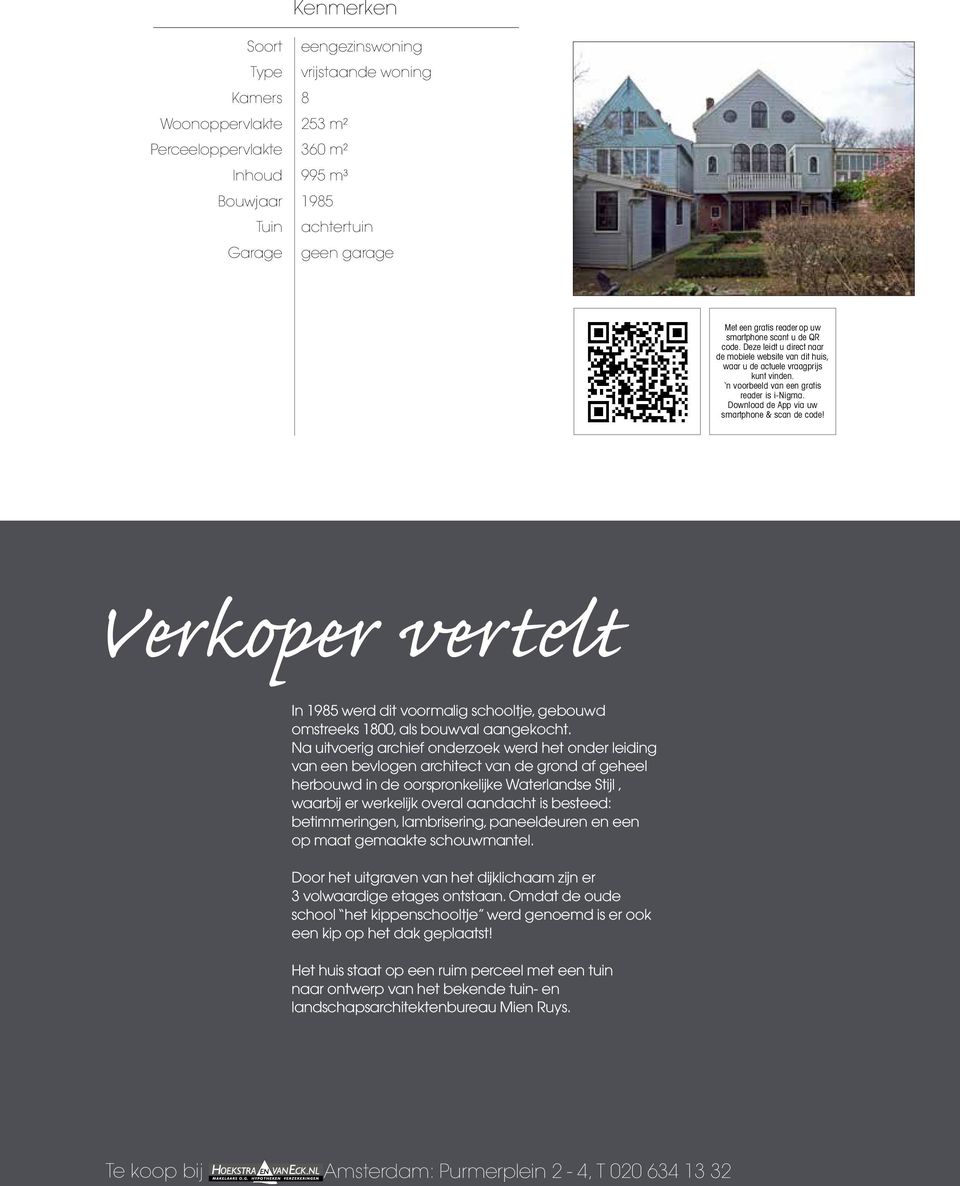 Download de App via uw smartphone & scan de code! Verkoper vertelt In 1985 werd dit voormalig schooltje, gebouwd omstreeks 1800, als bouwval aangekocht.