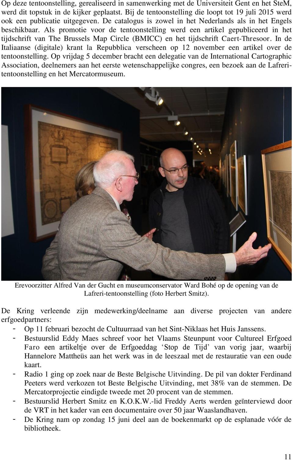 Als promotie voor de tentoonstelling werd een artikel gepubliceerd in het tijdschrift van The Brussels Map Circle (BMICC) en het tijdschrift Caert-Thresoor.