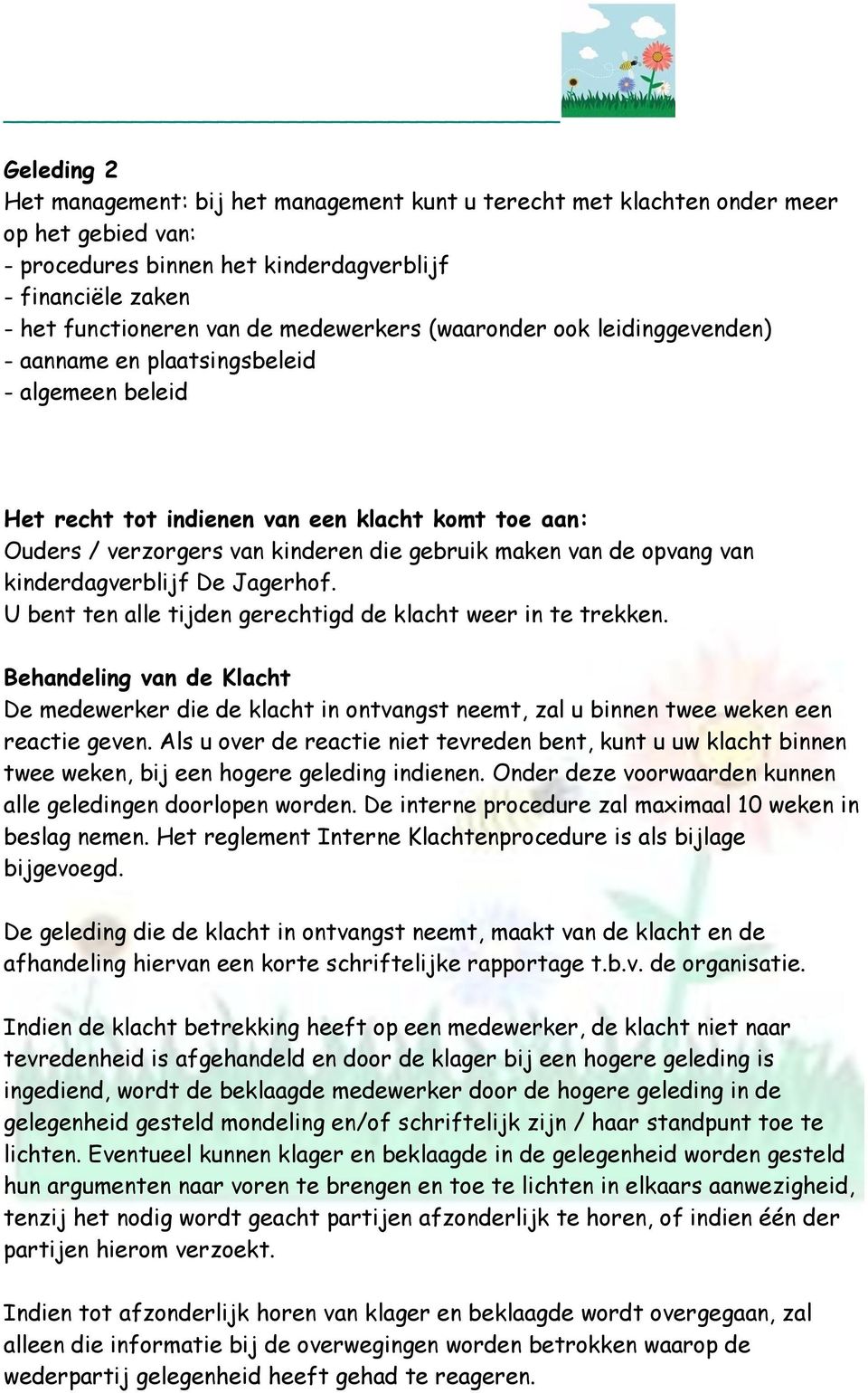 de opvang van kinderdagverblijf De Jagerhof. U bent ten alle tijden gerechtigd de klacht weer in te trekken.