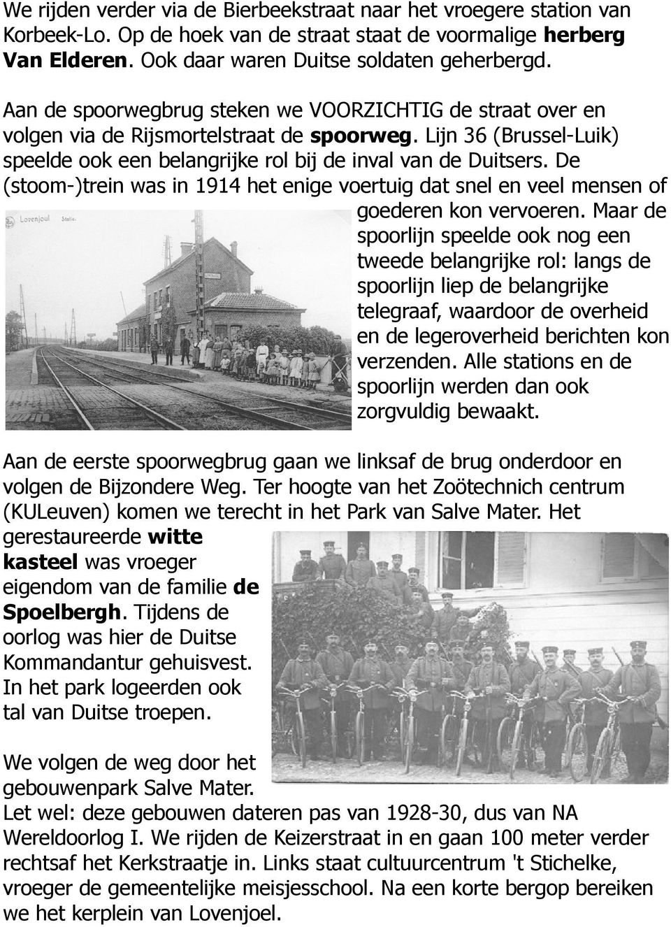 De (stoom-)trein was in 1914 het enige voertuig dat snel en veel mensen of goederen kon vervoeren.