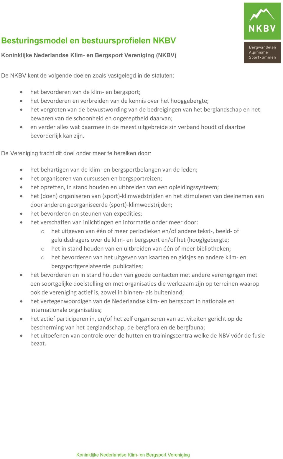 ongereptheid daarvan; en verder alles wat daarmee in de meest uitgebreide zin verband houdt of daartoe bevorderlijk kan zijn.